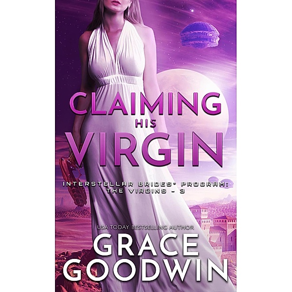Claiming His Virgin (Interstellar Brides® Program: The Virgins, #3) / Interstellar Brides® Program: The Virgins, Grace Goodwin
