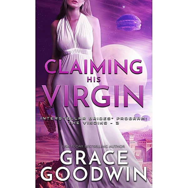Claiming His Virgin / Interstellar Brides® Program: The Virgins Bd.3, Grace Goodwin