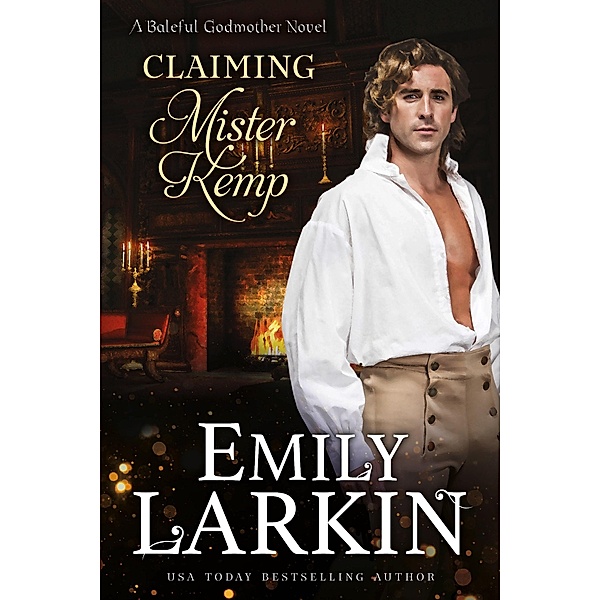 Claiming Mister Kemp (Baleful Godmother, #4) / Baleful Godmother, Emily Larkin