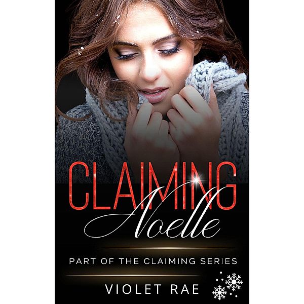 Claiming Noelle (Claiming Series, #8) / Claiming Series, Violet Rae