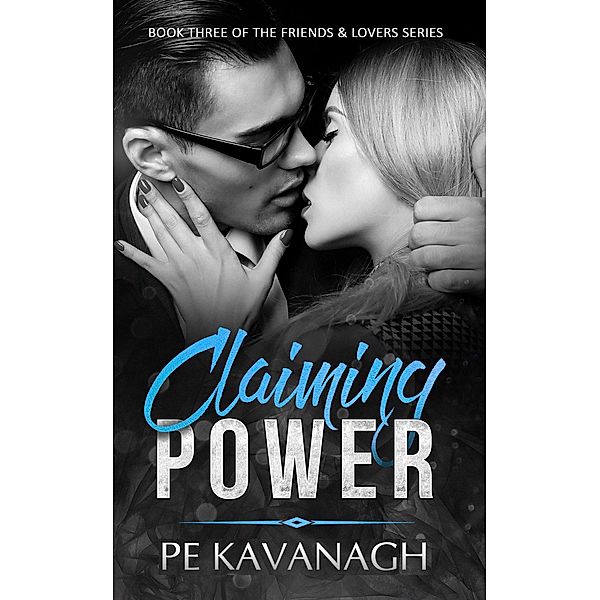 Claiming Power (Friends & Lovers, #3) / Friends & Lovers, Pe Kavanagh