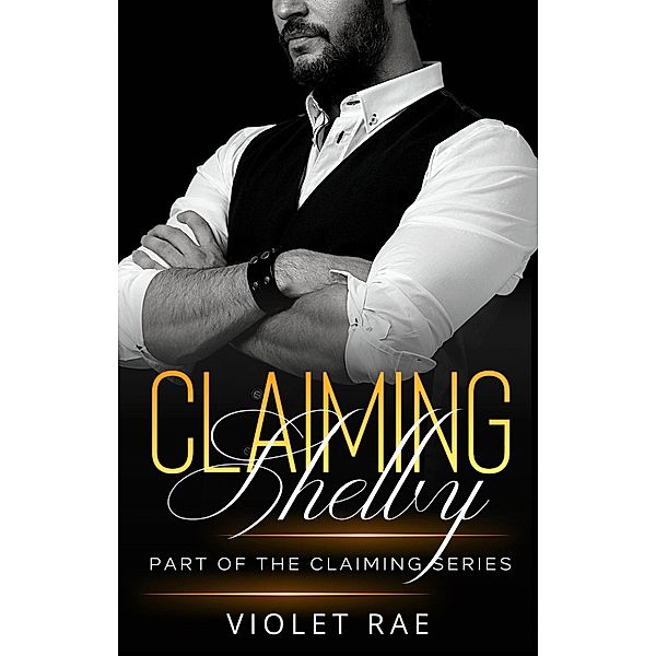 Claiming Shelby (Claiming Series, #5) / Claiming Series, Violet Rae
