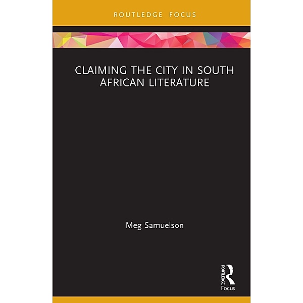 Claiming the City in South African Literature, Meg Samuelson