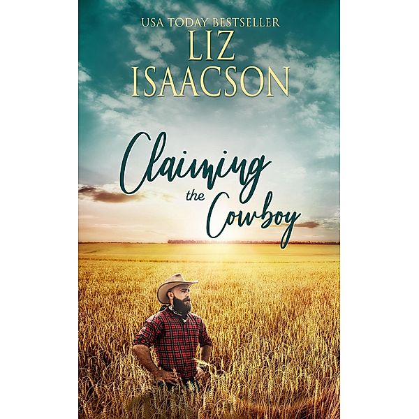 Claiming the Cowboy (Grape Seed Falls Romance, #4) / Grape Seed Falls Romance, Liz Isaacson