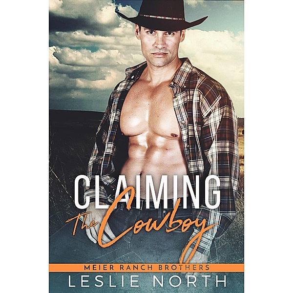Claiming the Cowboy (Meier Ranch Brothers, #3) / Meier Ranch Brothers, Leslie North