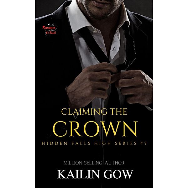 Claiming the Crown (Hidden Falls High Series, #3) / Hidden Falls High Series, Kailin Gow