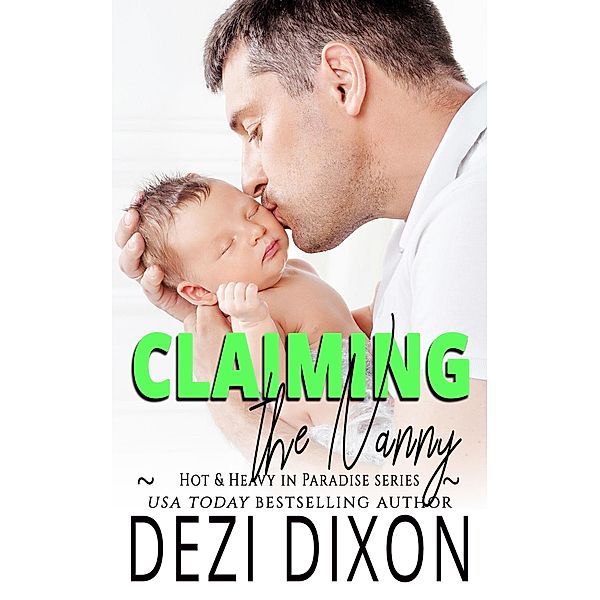 Claiming the Nanny (Hot & Heavy in Paradise, #15) / Hot & Heavy in Paradise, Dezi Dixon