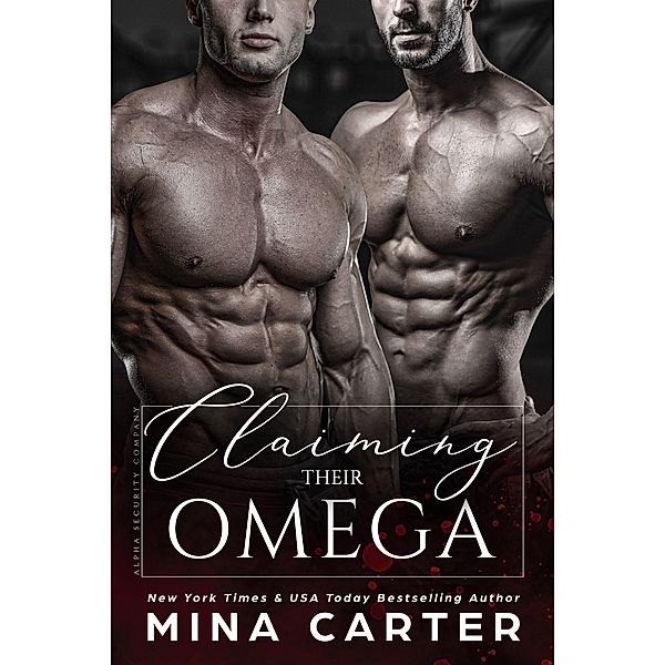 Claiming Their Omega (Alpha Security Company, #2) / Alpha Security Company, Mina Carter