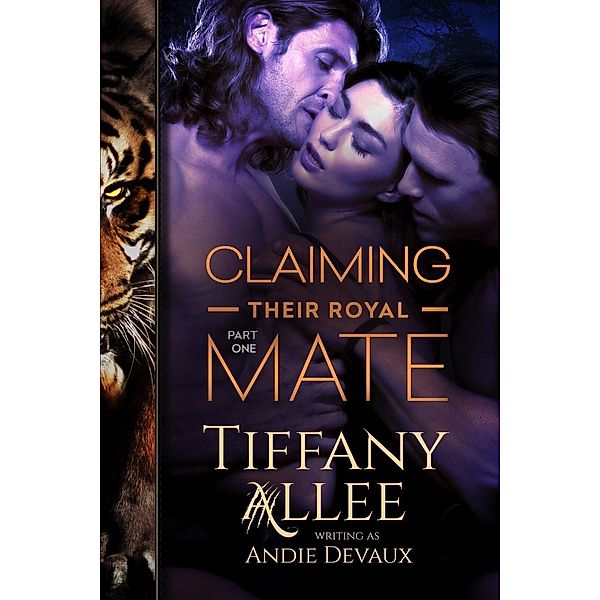 Claiming Their Royal Mate: Part One, Tiffany Allee