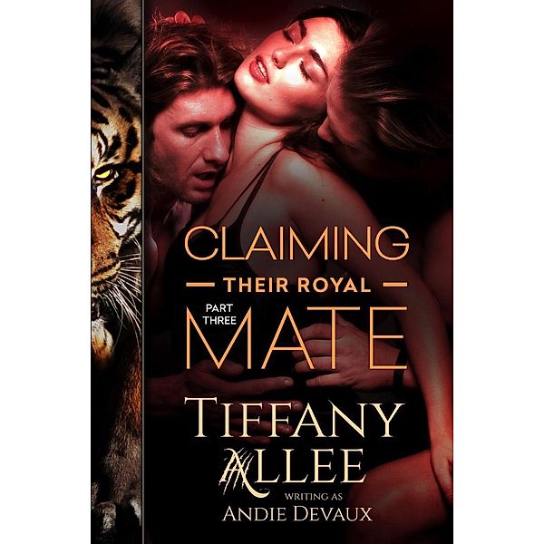 Claiming Their Royal Mate: Part Three, Tiffany Allee