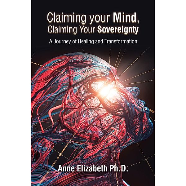 Claiming Your Mind, Claiming Your Sovereignty, Anne Elizabeth Ph. D.