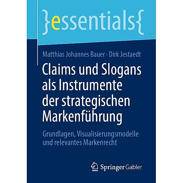 Claims und Slogans als Instrumente der strategischen Markenführung / essentials, Matthias Johannes Bauer, Dirk Jestaedt