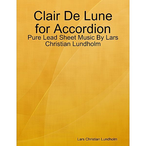 Clair De Lune for Accordion - Pure Lead Sheet Music By Lars Christian Lundholm, Lars Christian Lundholm