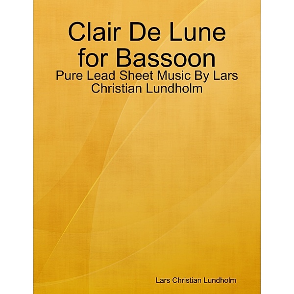 Clair De Lune for Bassoon - Pure Lead Sheet Music By Lars Christian Lundholm, Lars Christian Lundholm