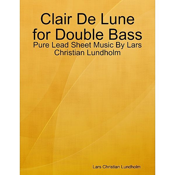 Clair De Lune for Double Bass - Pure Lead Sheet Music By Lars Christian Lundholm, Lars Christian Lundholm