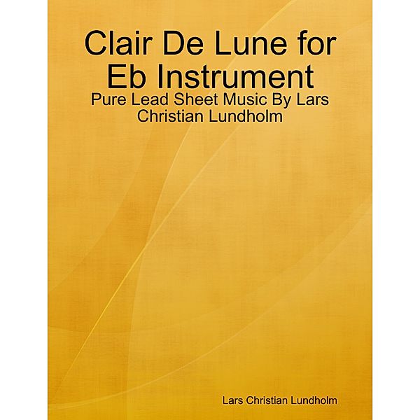 Clair De Lune for Eb Instrument - Pure Lead Sheet Music By Lars Christian Lundholm, Lars Christian Lundholm