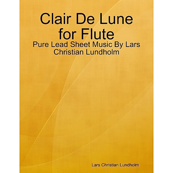 Clair De Lune for Flute - Pure Lead Sheet Music By Lars Christian Lundholm, Lars Christian Lundholm