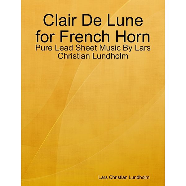 Clair De Lune for French Horn - Pure Lead Sheet Music By Lars Christian Lundholm, Lars Christian Lundholm