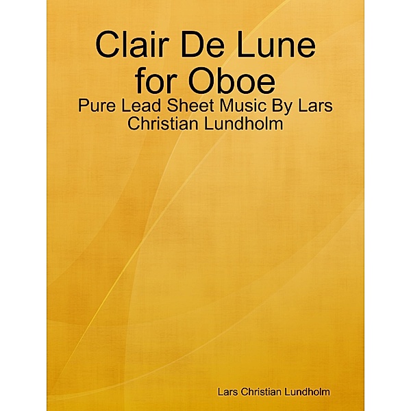 Clair De Lune for Oboe - Pure Lead Sheet Music By Lars Christian Lundholm, Lars Christian Lundholm