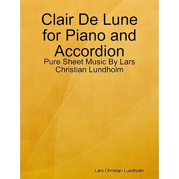 Clair De Lune for Piano and Accordion - Pure Sheet Music By Lars Christian Lundholm, Lars Christian Lundholm