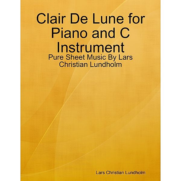 Clair De Lune for Piano and C Instrument - Pure Sheet Music By Lars Christian Lundholm, Lars Christian Lundholm