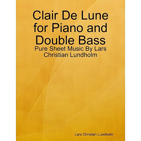 Clair De Lune for Piano and Double Bass - Pure Sheet Music By Lars Christian Lundholm, Lars Christian Lundholm