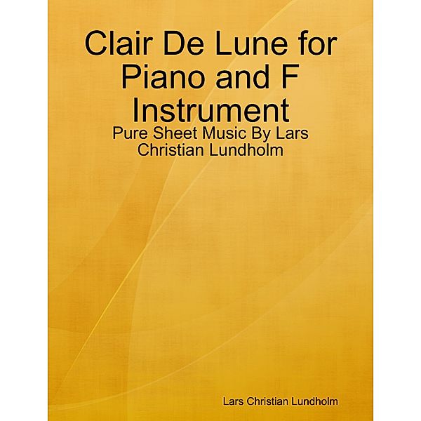 Clair De Lune for Piano and F Instrument - Pure Sheet Music By Lars Christian Lundholm, Lars Christian Lundholm