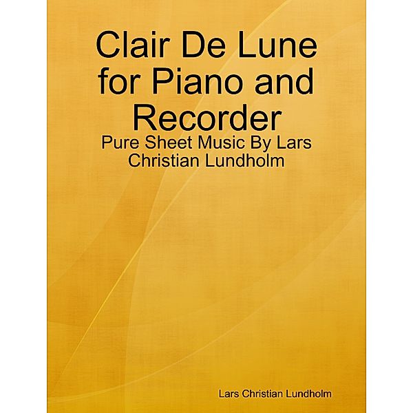 Clair De Lune for Piano and Recorder - Pure Sheet Music By Lars Christian Lundholm, Lars Christian Lundholm