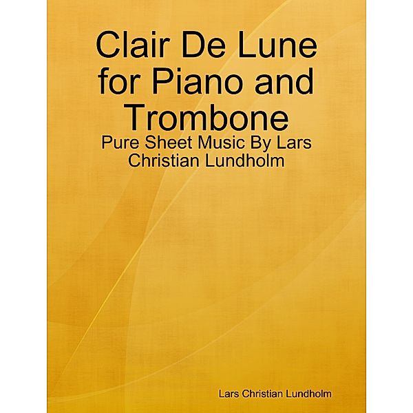 Clair De Lune for Piano and Trombone - Pure Sheet Music By Lars Christian Lundholm, Lars Christian Lundholm