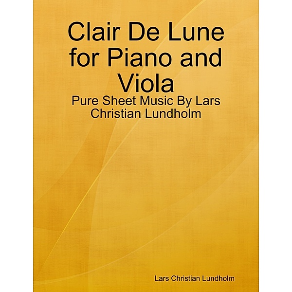 Clair De Lune for Piano and Viola - Pure Sheet Music By Lars Christian Lundholm, Lars Christian Lundholm