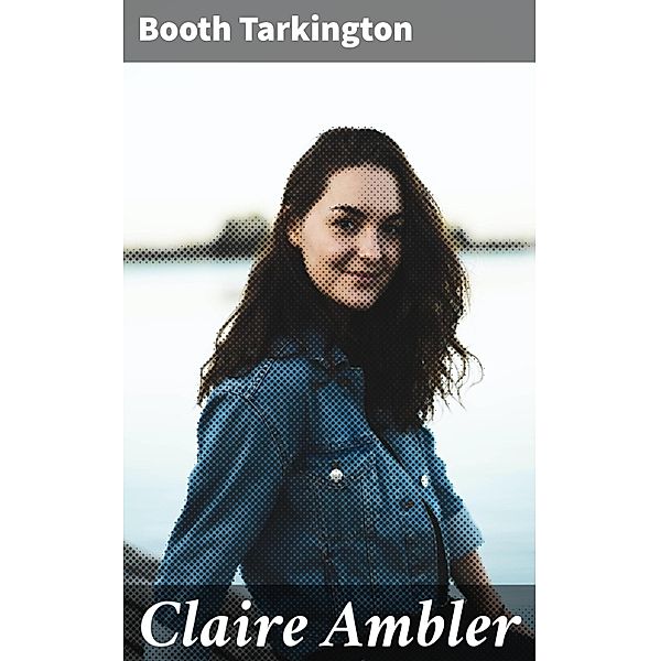 Claire Ambler, Booth Tarkington