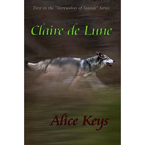 Claire de Lune (Werewolves of Seaside, #1) / Werewolves of Seaside, Alice Keys
