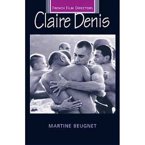 Claire Denis / French Film Directors Series, Martine Beugnet