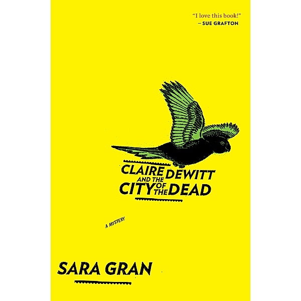 Claire DeWitt and the City of the Dead / Claire DeWitt Novels, Sara Gran
