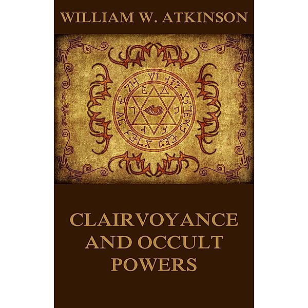 Clairvoyance And Occult Powers, William Walker Atkinson