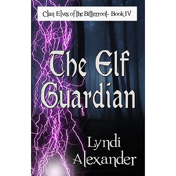 Clan Elves of the Bitterroot: The Elf Guardian, Lyndi Alexander