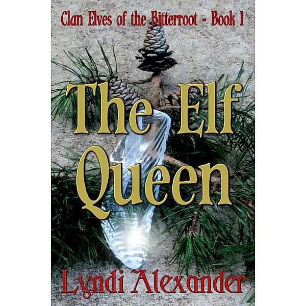 Clan Elves of the Bitterroot: The Elf Queen, Lyndi Alexander