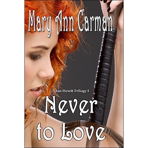 Clan Hewit Trilogy: Never To Love, Mary Ann Carman