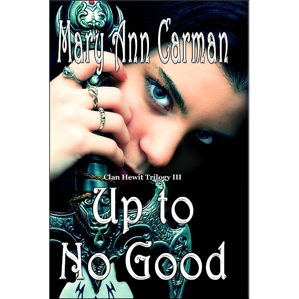 Clan Hewit Trilogy: Up to No Good, Mary Ann Carman
