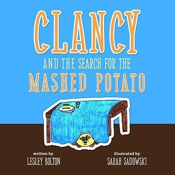 Clancy and the Search for the Mashed Potato / Nurture Her Nature, LLC, Lesley Bolton