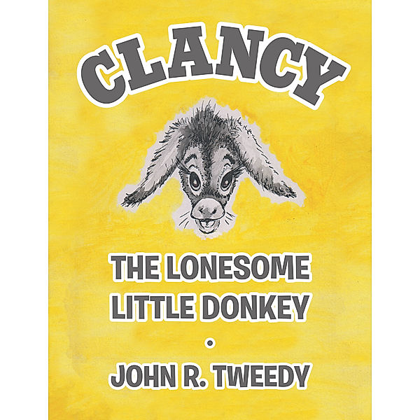 Clancy the Lonesome Little Donkey, John R. Tweedy