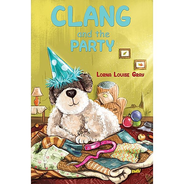 Clang and the Party / Austin Macauley Publishers, Lorna Louise Gray