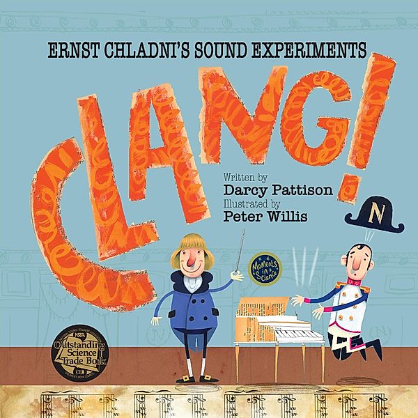 Clang! Ernst Chladni's Sound Experiments (MOMENTS IN SCIENCE, #2) / MOMENTS IN SCIENCE, Darcy Pattison