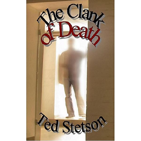 Clank of Death, Ted Stetson