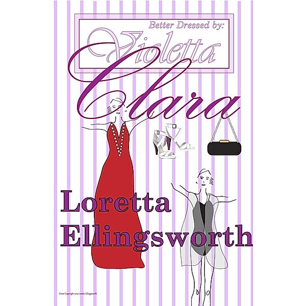 Clara (Better Dressed by Violetta, #2) / Better Dressed by Violetta, Loretta Ellingsworth