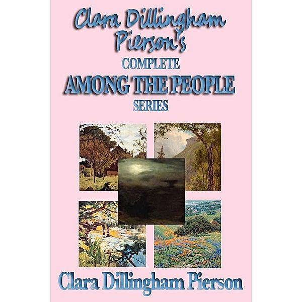 Clara Dillingham Pierson's Complete Among the People Series, Clara Dillingham Pierson