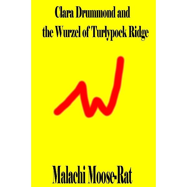 Clara Drummond and the Wurzel of Turlypock Ridge, Malachi Moose-Rat