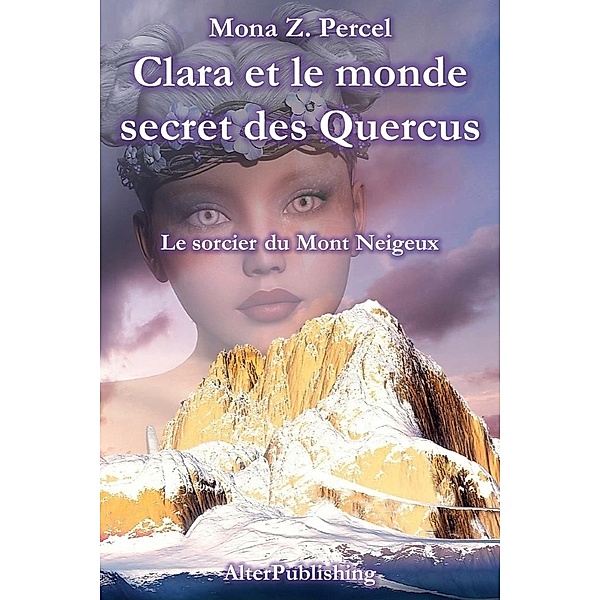 Clara et le monde secret des Quercus - Le sorcier du Mont Neigeux / Clara et le monde secret des Quercus, Mona Z. Percel