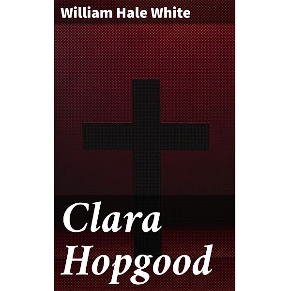 Clara Hopgood, William Hale White
