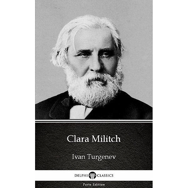 Clara Militch by Ivan Turgenev - Delphi Classics (Illustrated) / Delphi Parts Edition (Ivan Turgenev) Bd.15, Ivan Turgenev